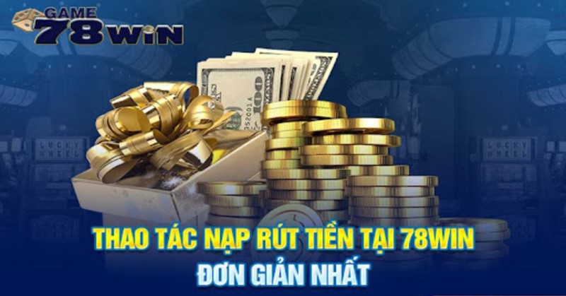 Nạp rút tiền không còn là vấn đề khó khăn