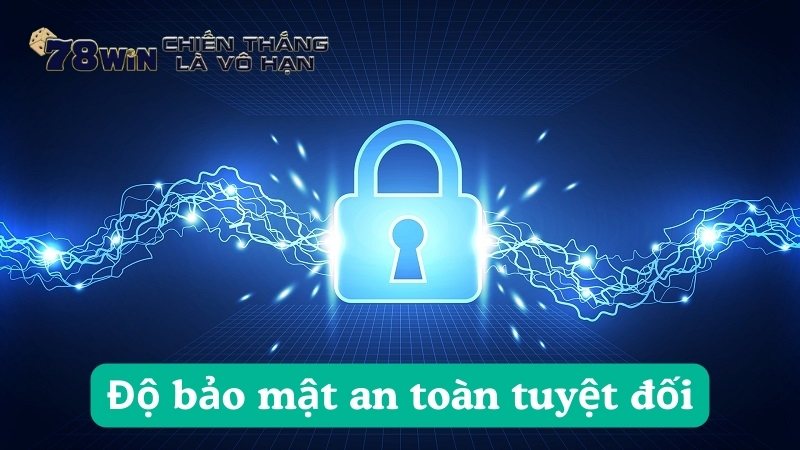 Độ bảo mật an toàn tuyệt đối