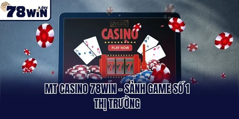 MT casino 78win - Sảnh game số 1 thị trường