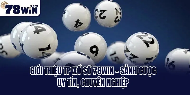 Giới thiệu TP xổ số 78win - Sảnh cược uy tín, chuyên nghiệp