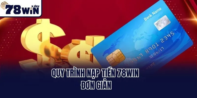 Quy trình nạp tiền 78win đơn giản