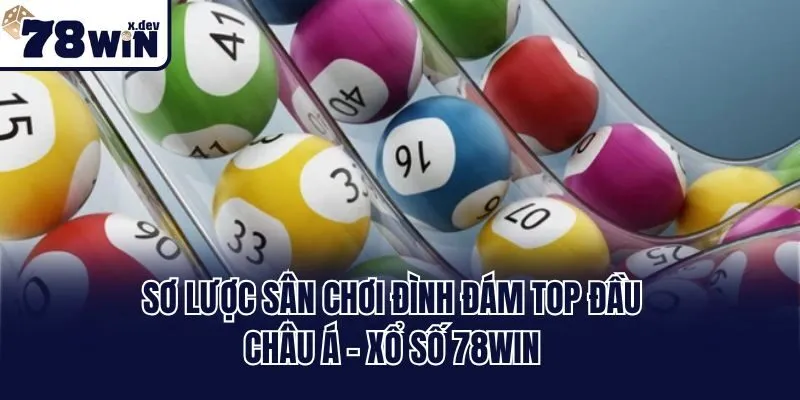 Sơ lược sân chơi đình đám top đầu châu Á - xổ số 78win